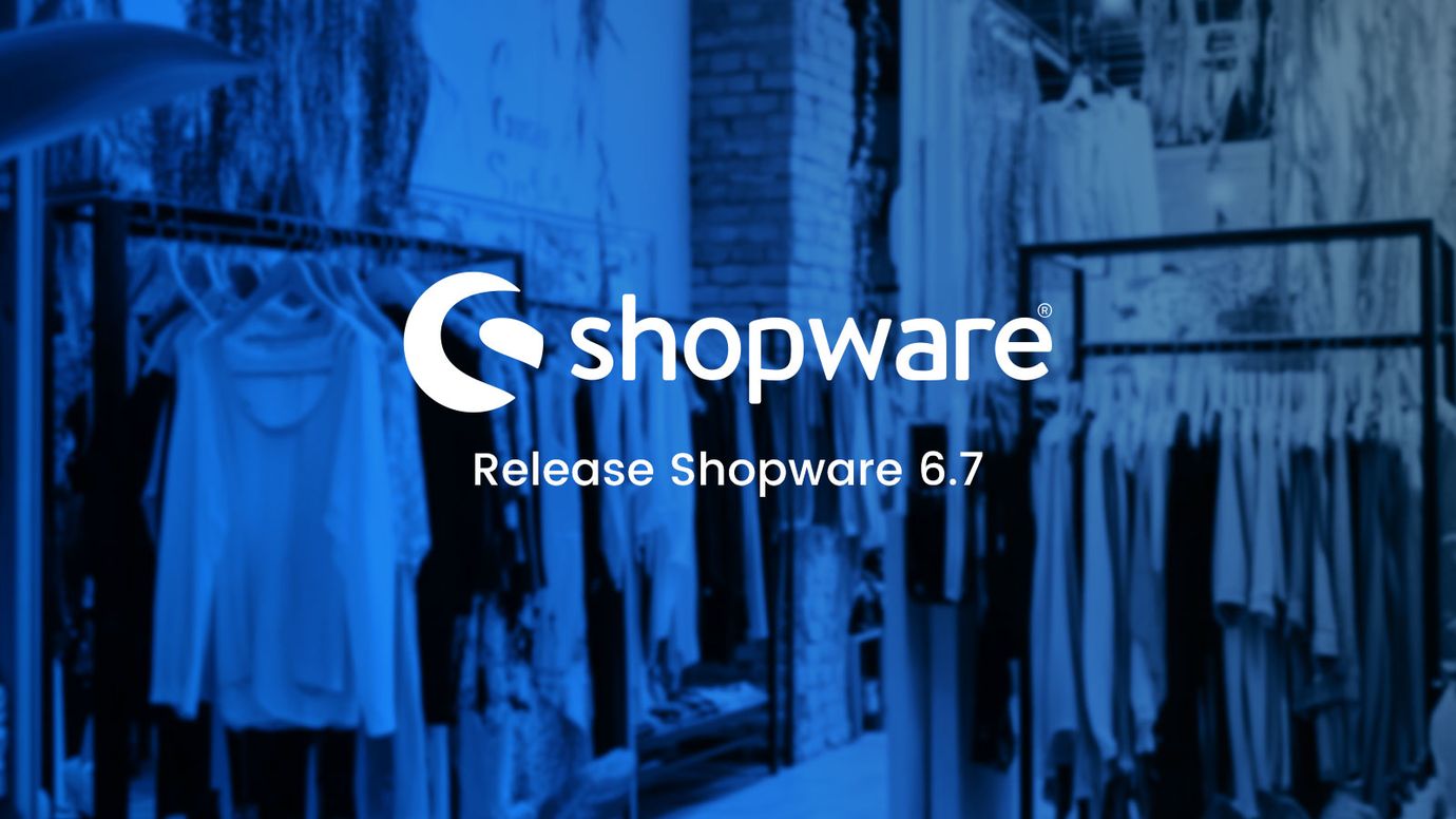 Shopware 6.7: Was ist neu und warum lohnt sich das Update?